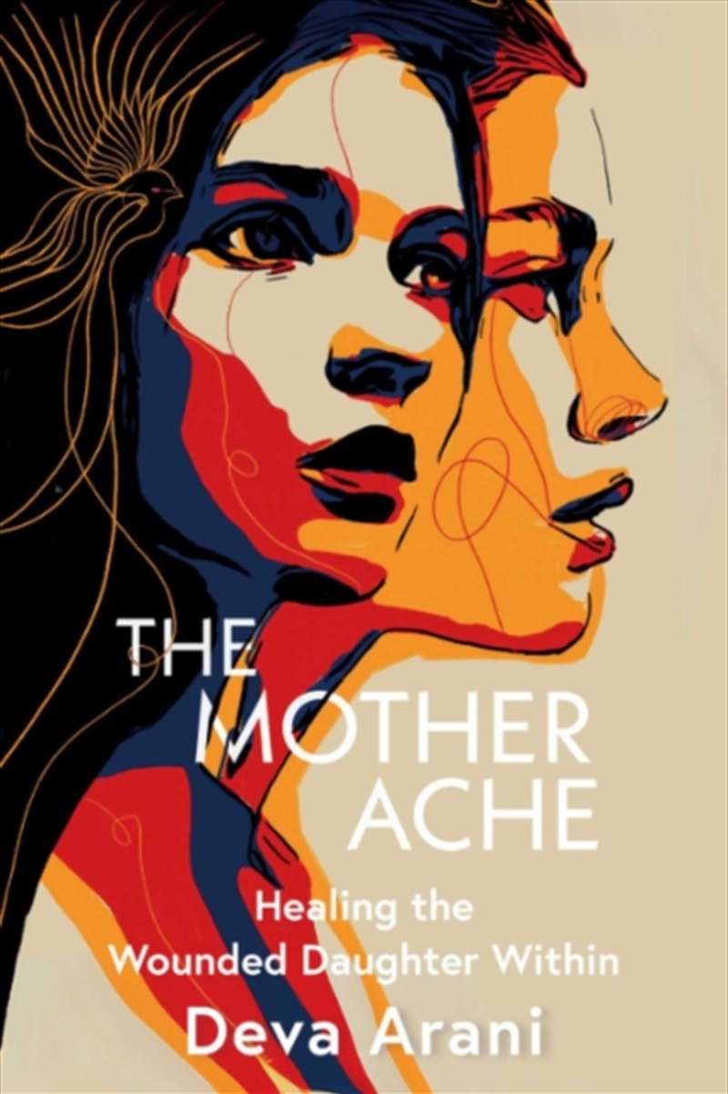 The Mother Ache : Healing the Wounded Daughter within/Product Detail/Self Help & Personal Development