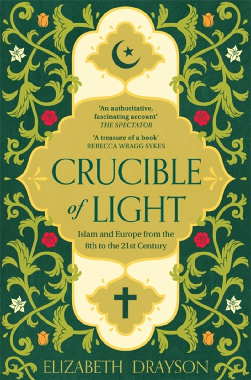 Crucible of Light : Islam and Europe from the 8th to the 21st Century/Product Detail/History
