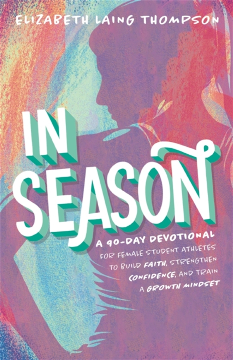 In Season : A 90-Day Devotional for Female Student Athletes to Build Faith, Strengthen Confidence, a/Product Detail/Religion & Beliefs