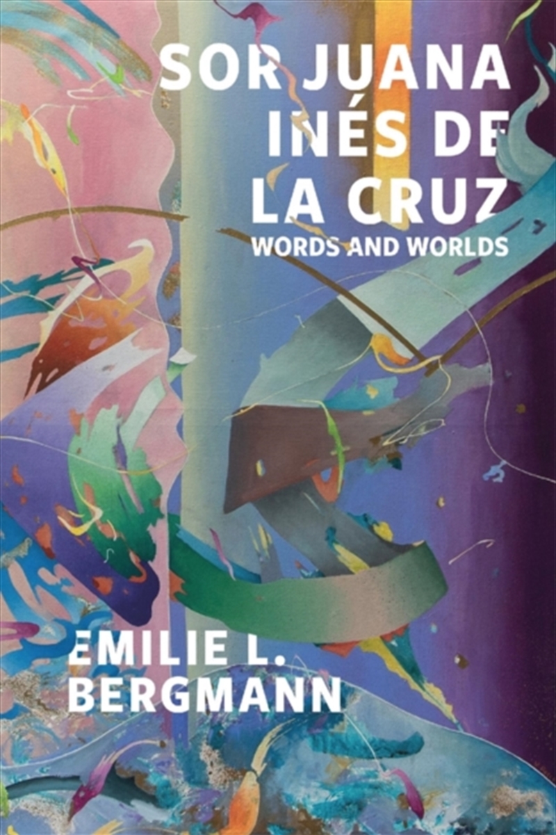 Sor Juana Ines de la Cruz : Words and Worlds/Product Detail/Literature & Poetry