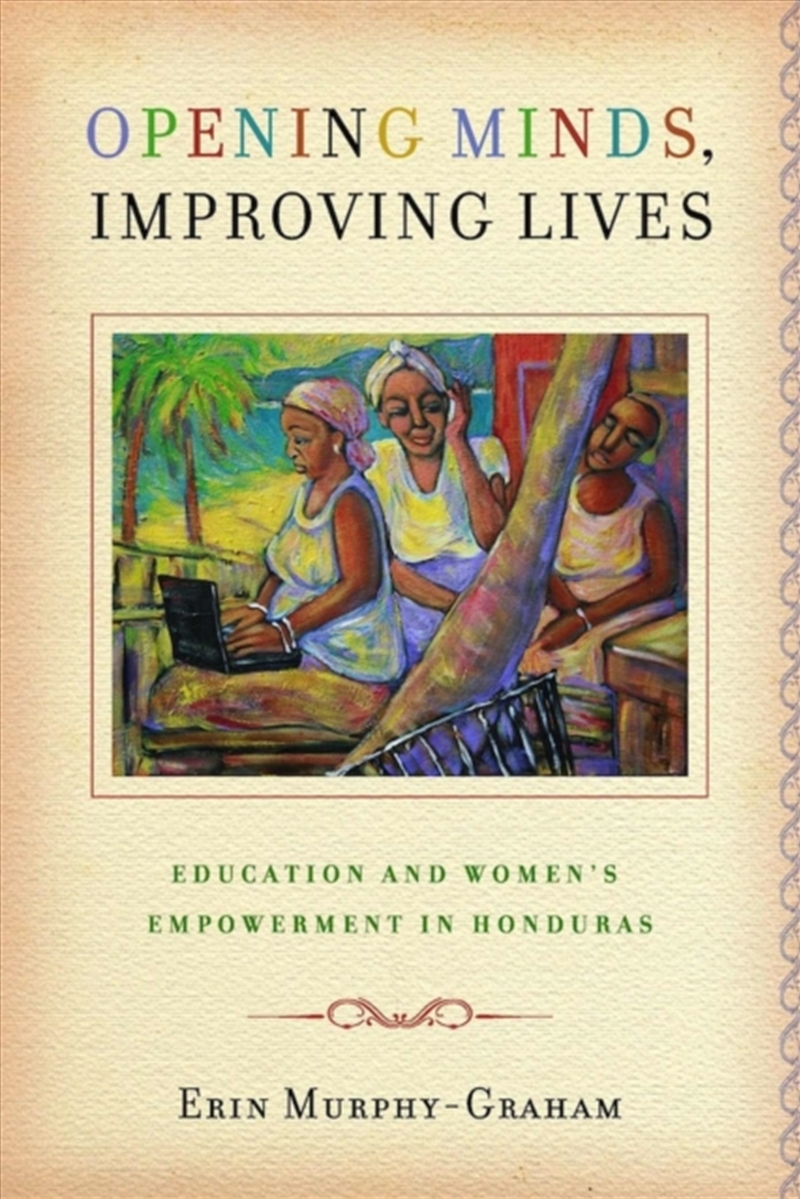 Opening Minds, Improving Lives : Education and Women's Empowerment in Honduras/Product Detail/Society & Culture
