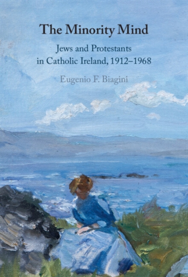 The Minority Mind : Jews and Protestants in Catholic Ireland, 1912-1968/Product Detail/History