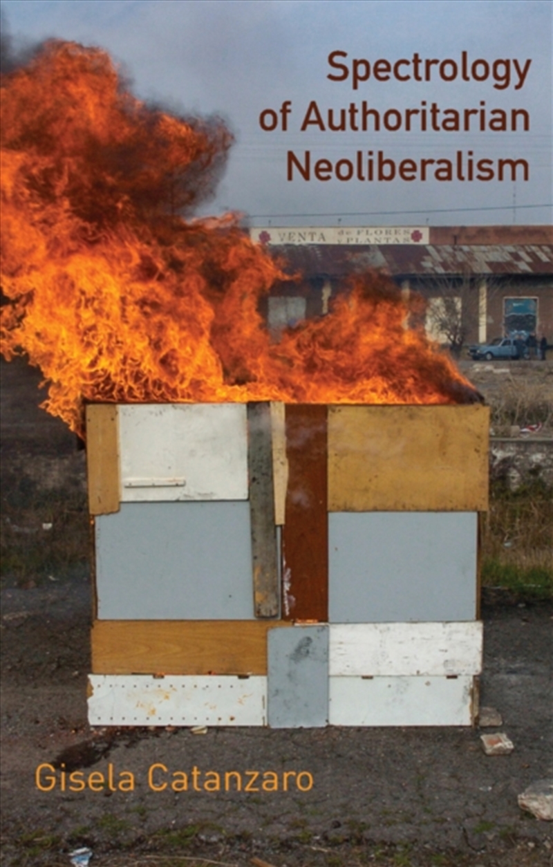 Spectrology of Authoritarian Neoliberalism : Toward a Critique of Neoliberal Ideology in Late Capita/Product Detail/Politics & Government