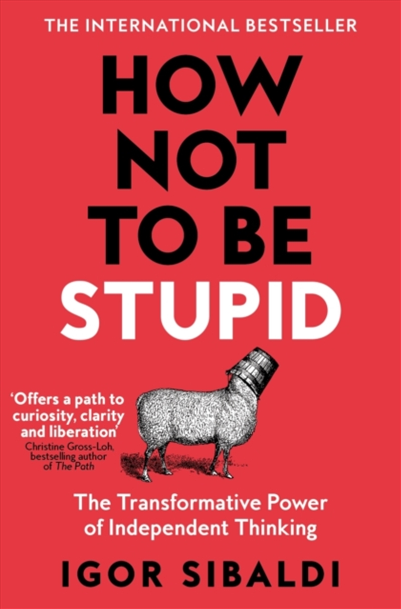 How Not To Be Stupid : The Transformative Power of Independent Thinking/Product Detail/Self Help & Personal Development