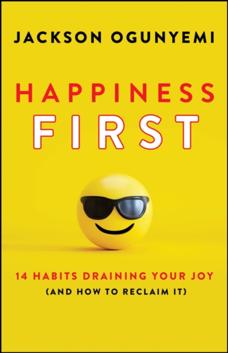Happiness First : 14 Habits Draining Your Joy (and How to Reclaim It)/Product Detail/Self Help & Personal Development