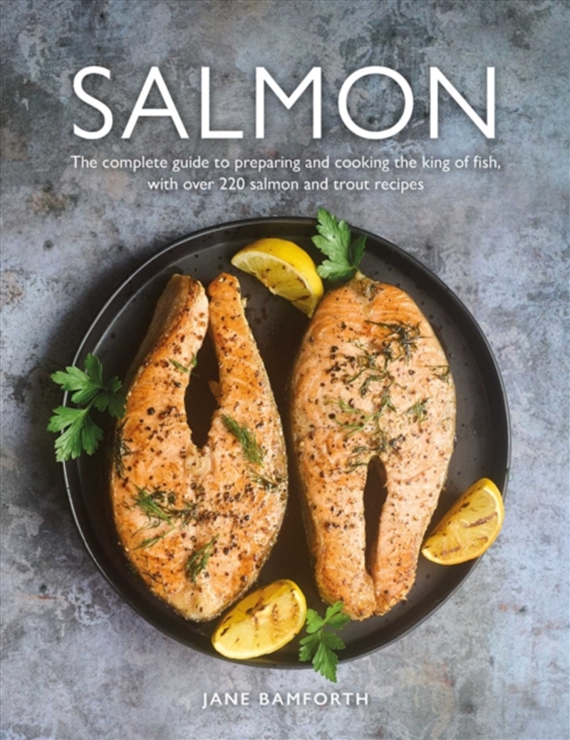 Salmon : The complete guide to preparing and cooking the king of fish, with over 220 salmon and trou/Product Detail/Recipes, Food & Drink
