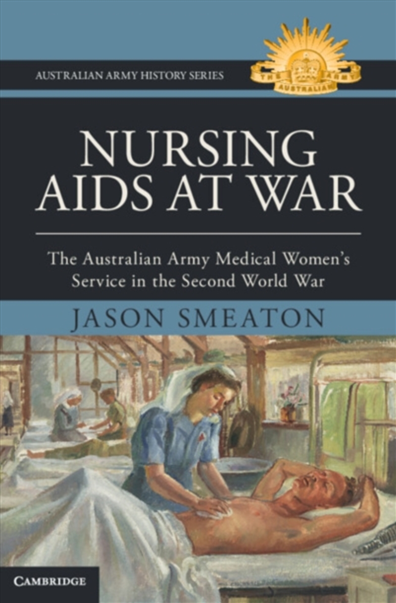 Nursing Aids at War : The Australian Army Medical Women's Service in the Second World War/Product Detail/History