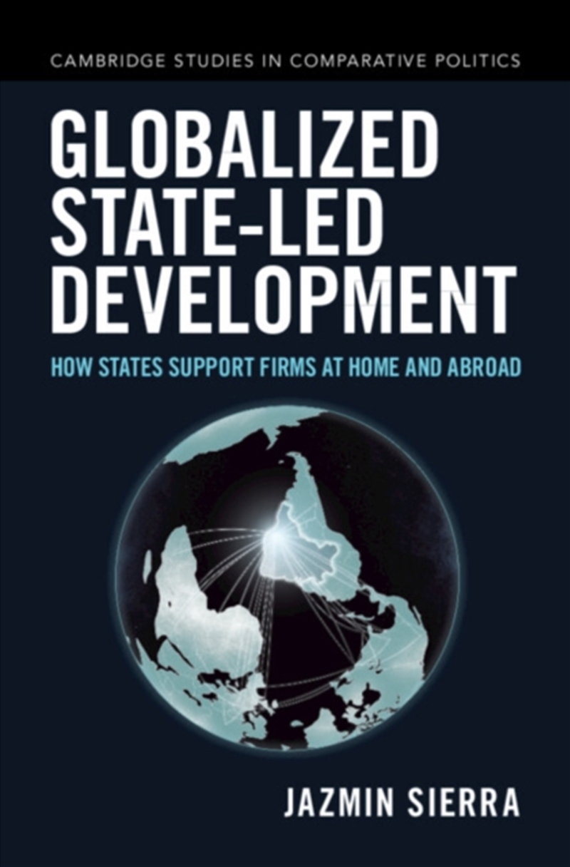 Globalized State-led Development : How States Support Firms at Home and Abroad/Product Detail/Politics & Government