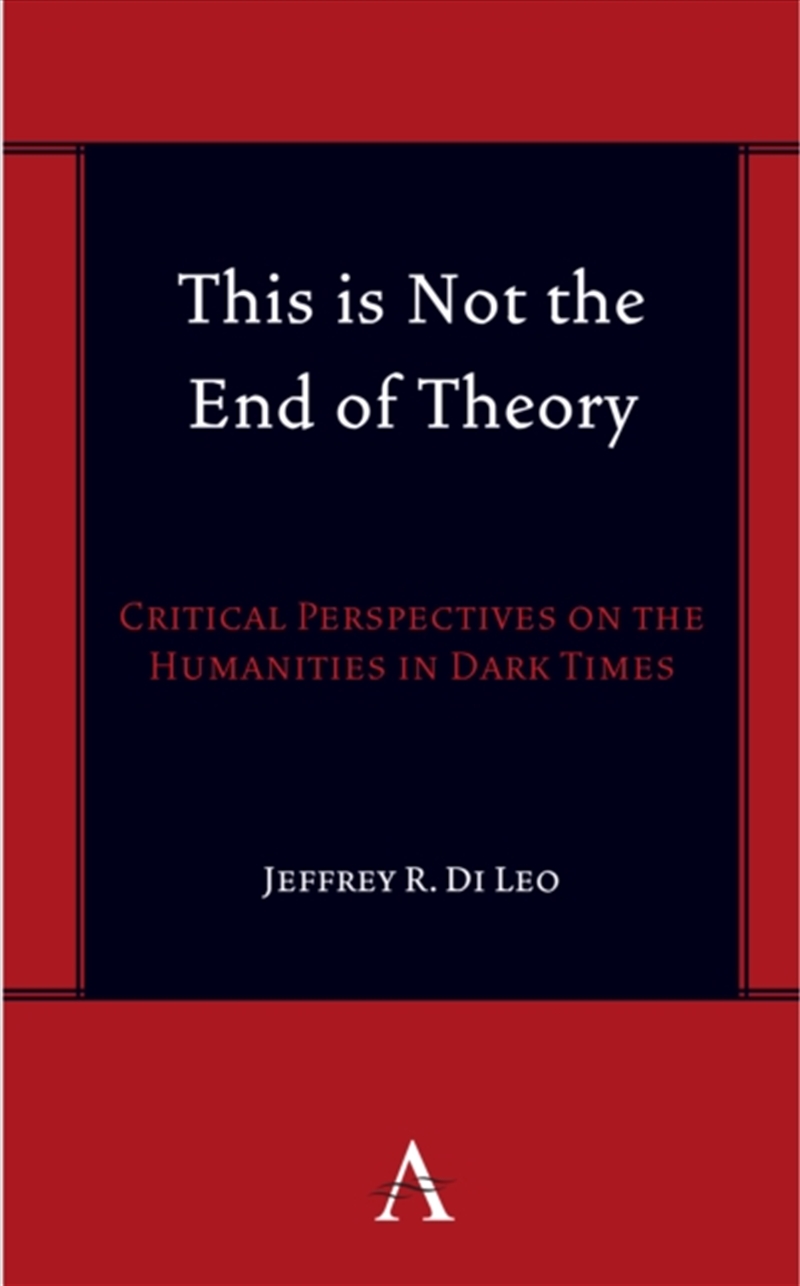 This is Not the End of Theory : Critical Perspectives on the Humanities in Dark Times/Product Detail/Literature & Poetry