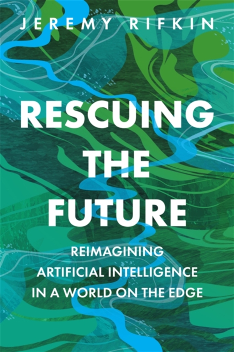 Rescuing the Future : Reimagining Artificial Intelligence in a World on the Edge/Product Detail/Politics & Government
