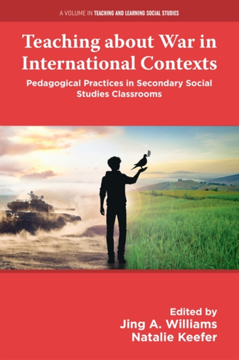 Teaching about War in International Contexts : Pedagogical Practices in Secondary Social Studies Cla/Product Detail/Teaching