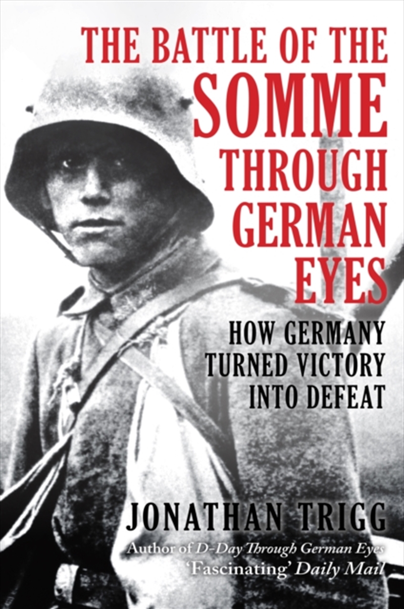 The Battle of the Somme Through German Eyes : How Germany Turned Victory into Defeat/Product Detail/History