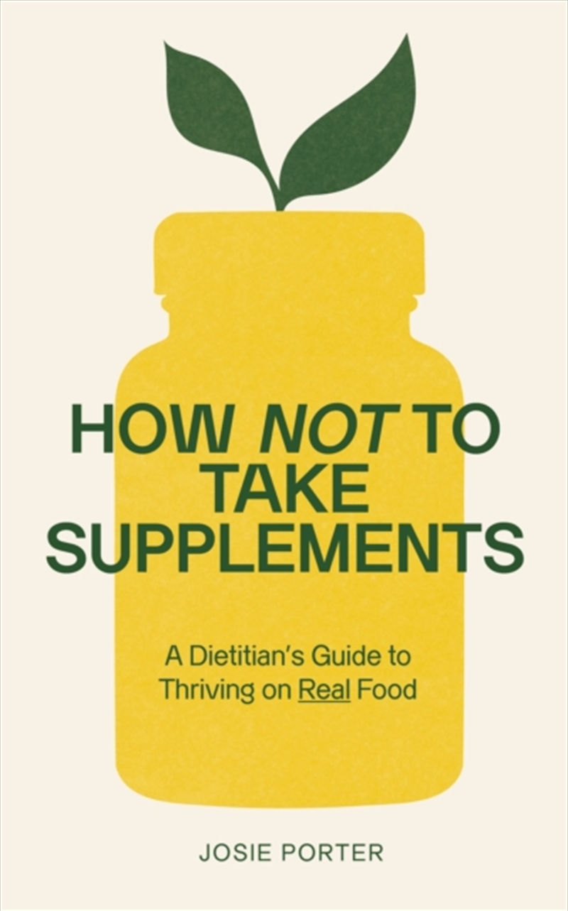 How Not to Take Supplements : A Dietitian's Guide to Thriving on Real Food/Product Detail/Fitness, Diet & Weightloss