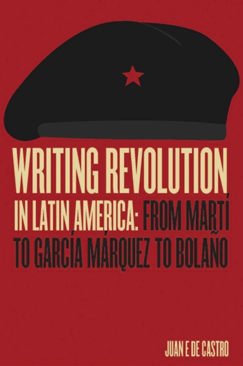 Writing Revolution in Latin America : From Marti to Garcia Marquez to Bolano/Product Detail/Literature & Poetry