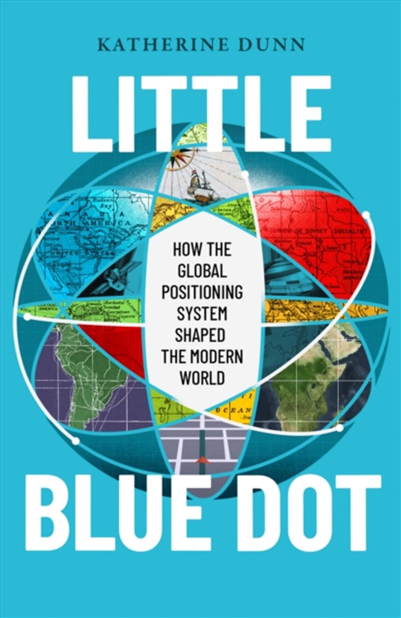 Little Blue Dot : How the Global Positioning System Shaped the Modern World/Product Detail/Science