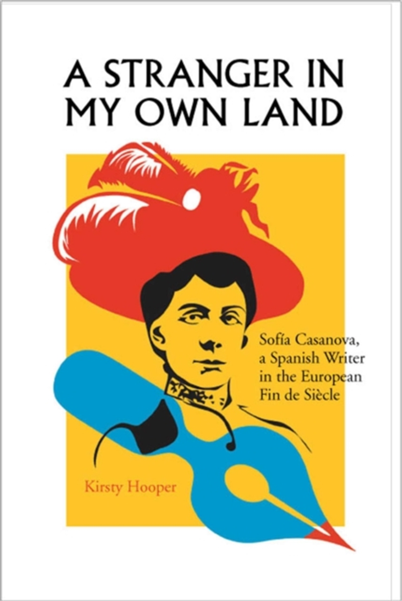A Stranger in My Own Land : Sofia Casanova, a Spanish Writer in the European Fin de Siecle/Product Detail/Literature & Poetry