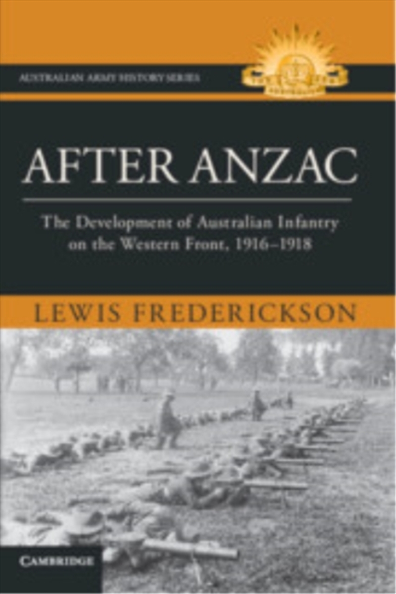 After Anzac : The Development of Australian Infantry on the Western Front, 1916-1918/Product Detail/History