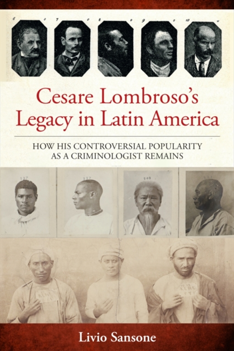 Cesare Lombroso’s Legacy in Latin America : How His Controversial Popularity as a Criminologist Rema/Product Detail/Society & Culture