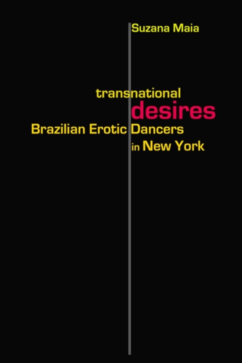 Transnational Desires : Brazilian Erotic Dancers in New York/Product Detail/Society & Culture