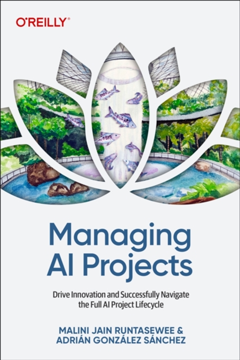 Managing AI Projects : Drive Innovation and Successfully Navigate the Full AI Project Lifecycle/Product Detail/Technology & Engineering
