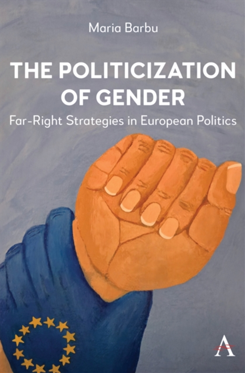 The Politicization of Gender : Far-Right Strategies in European Politics/Product Detail/Politics & Government