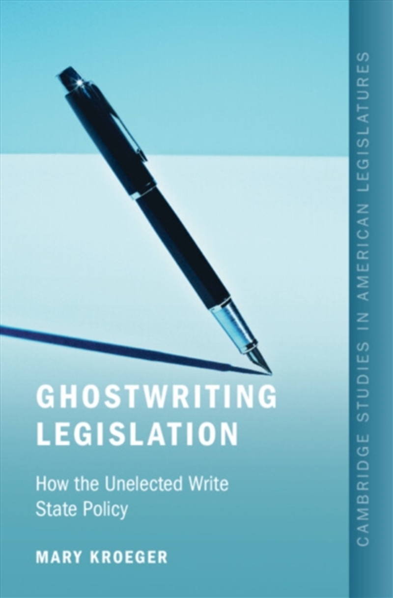 Ghostwriting Legislation : How the Unelected Write State Policy/Product Detail/Politics & Government