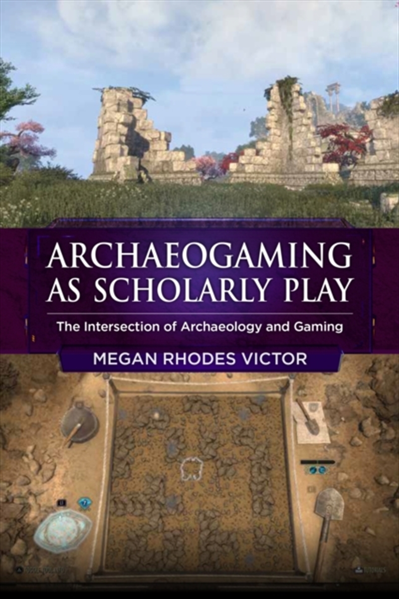 Archaeogaming as Scholarly Play : The Intersection of Archaeology and Gaming/Product Detail/History