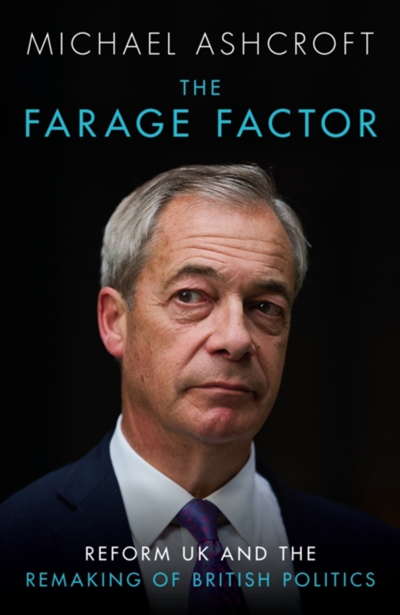 The Farage Factor : Reform UK and the remaking of British politics/Product Detail/Politics & Government
