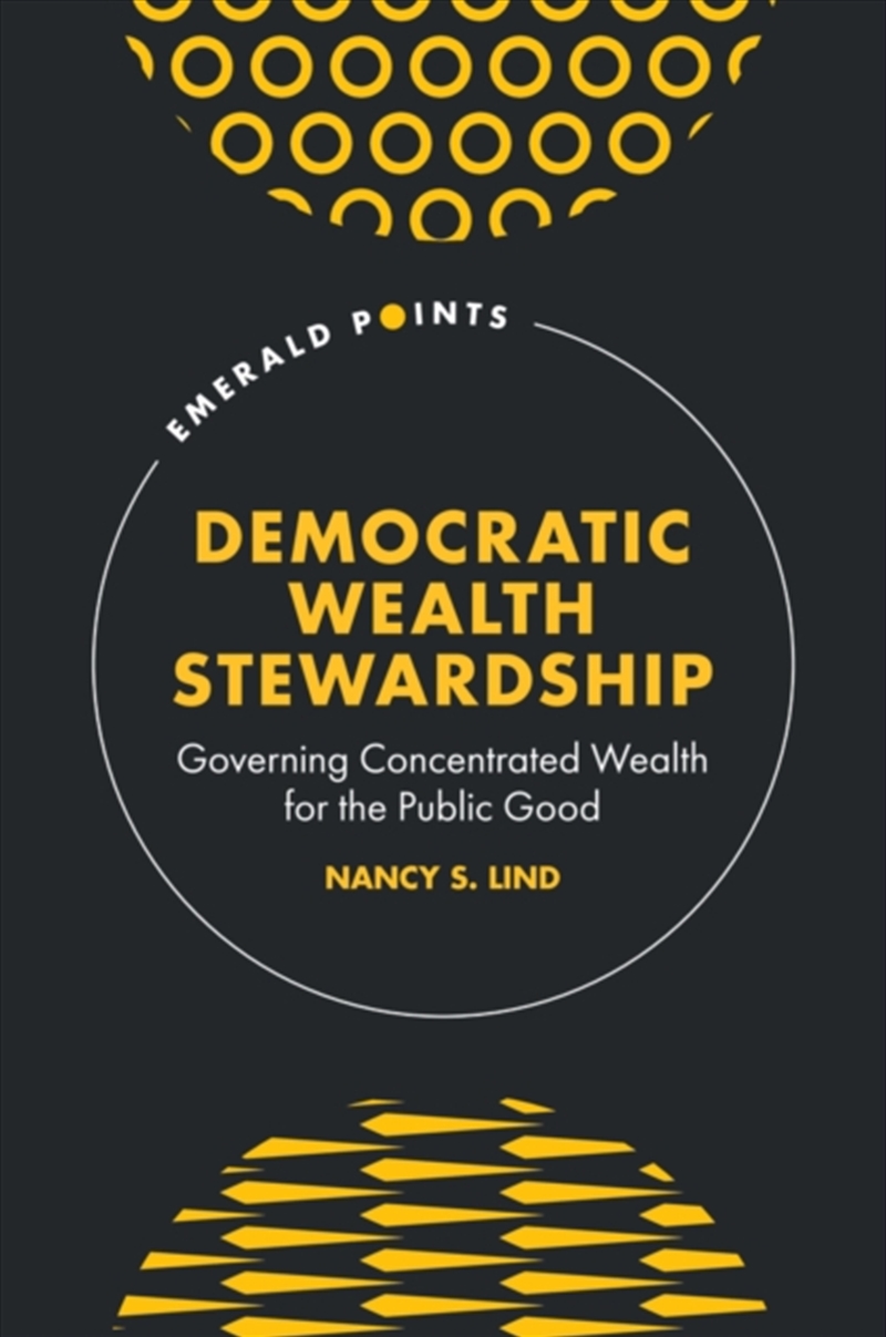 Democratic Wealth Stewardship : Governing Concentrated Wealth for the Public Good/Product Detail/Politics & Government