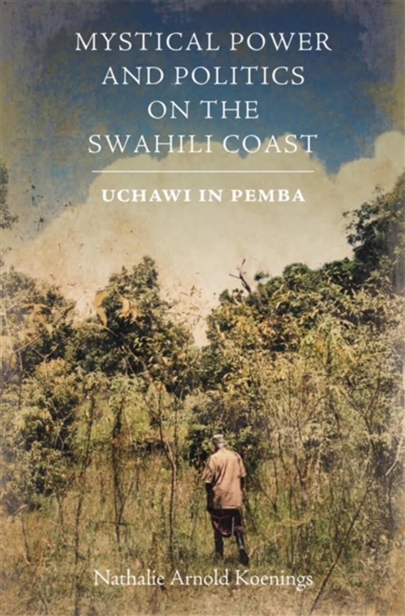 Mystical Power and Politics on the Swahili Coast : Uchawi in Pemba/Product Detail/Politics & Government