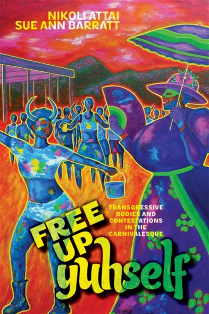 Free Up Yuhself : Transgressive Bodies and Contestations in the Carnivalesque/Product Detail/Society & Culture