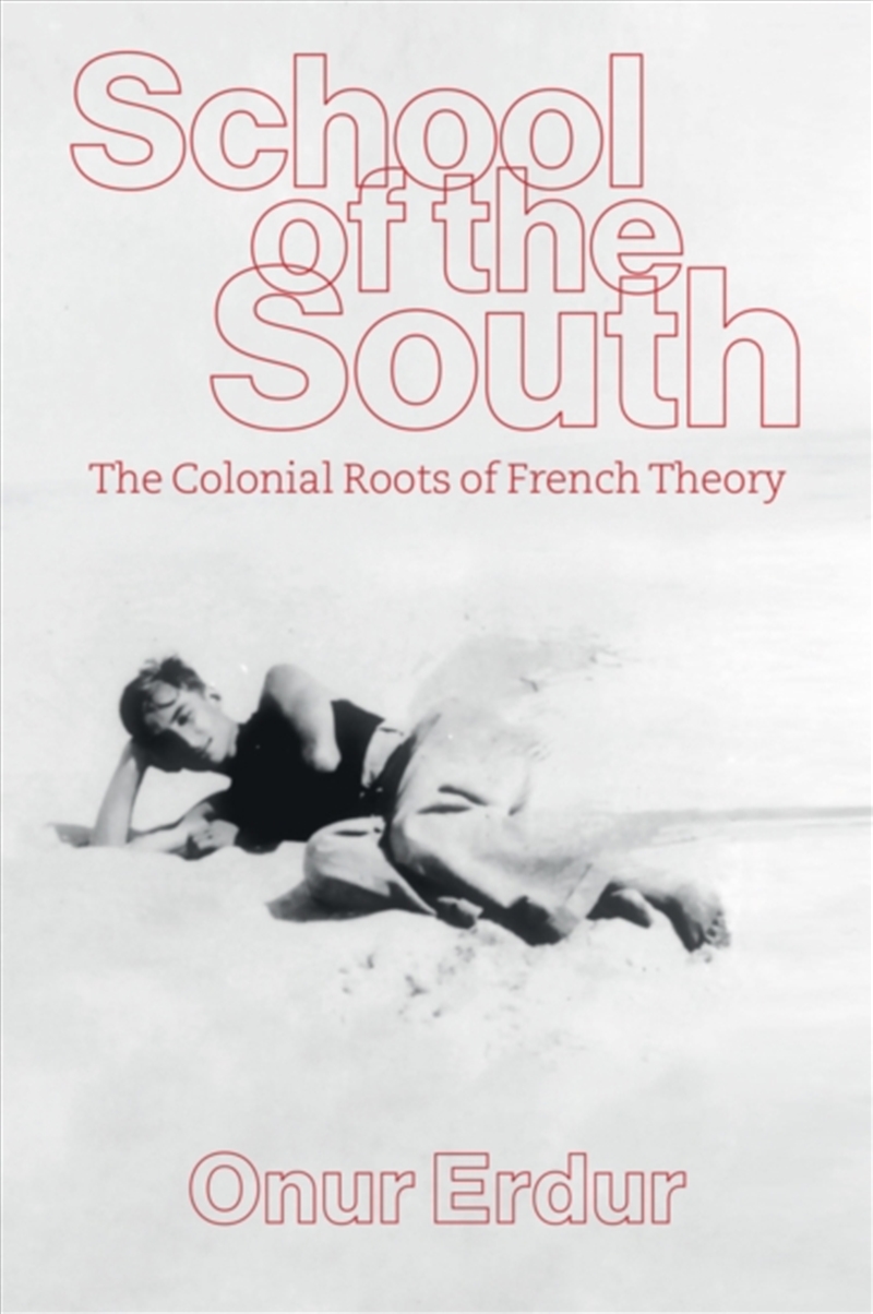 School of the South : The Colonial Roots of French Theory/Product Detail/Reading