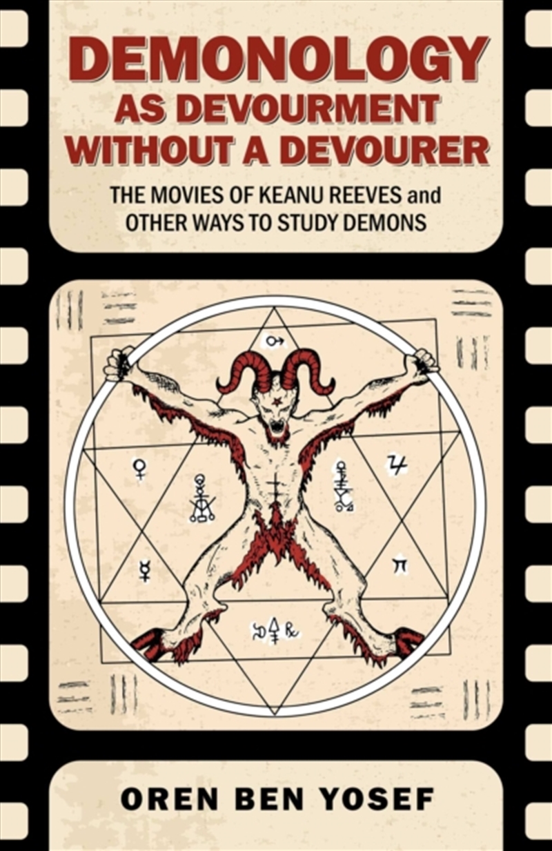 Demonology as Devourment Without a Devourer : The Movies of Keanu Reeves and Other Ways to Study Dem/Product Detail/Reading
