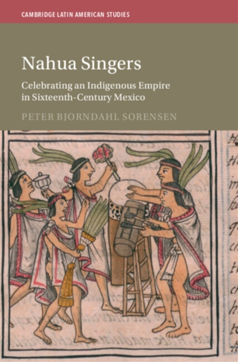 Nahua Singers : Celebrating an Indigenous Empire in Sixteenth-Century Mexico/Product Detail/History