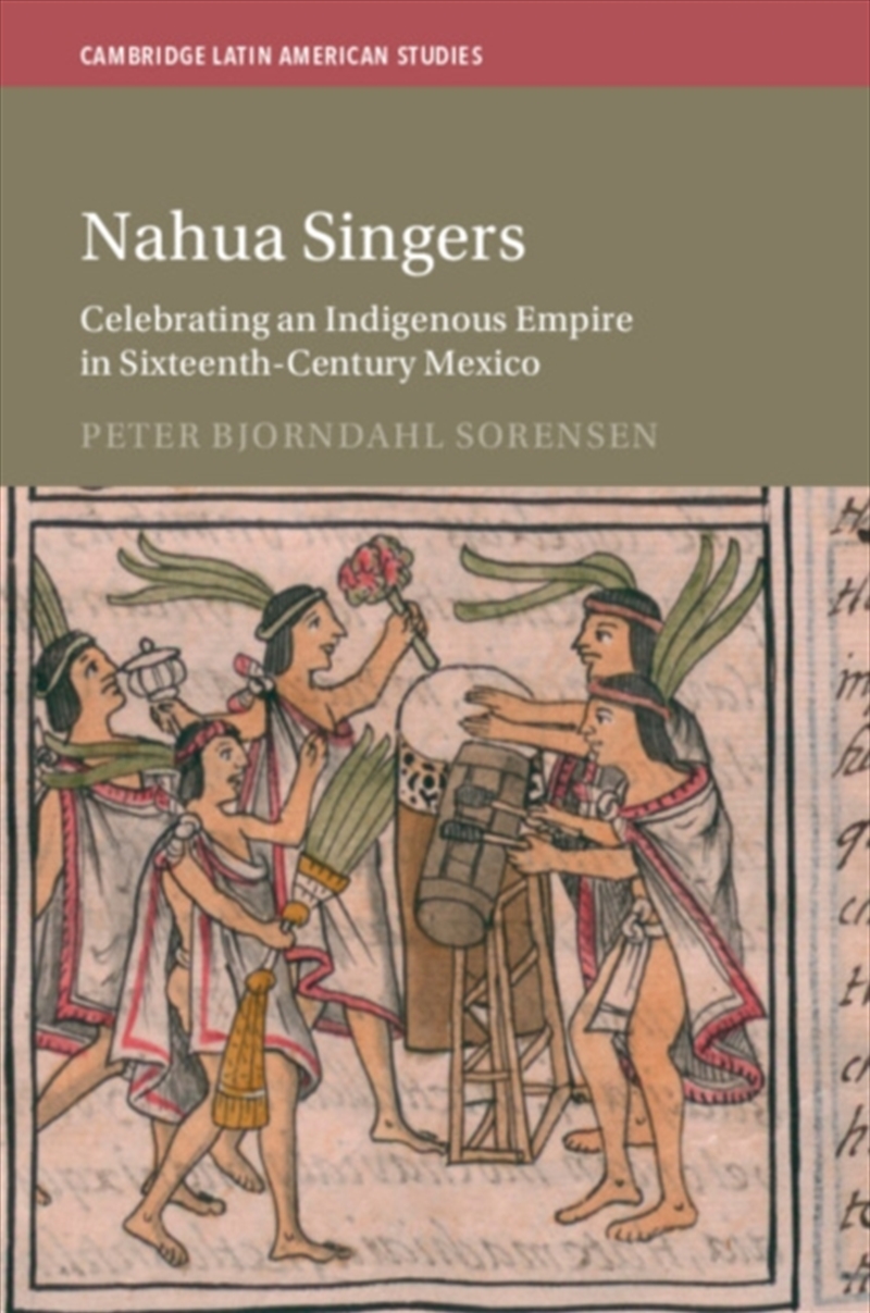 Nahua Singers : Celebrating an Indigenous Empire in Sixteenth-Century Mexico/Product Detail/History