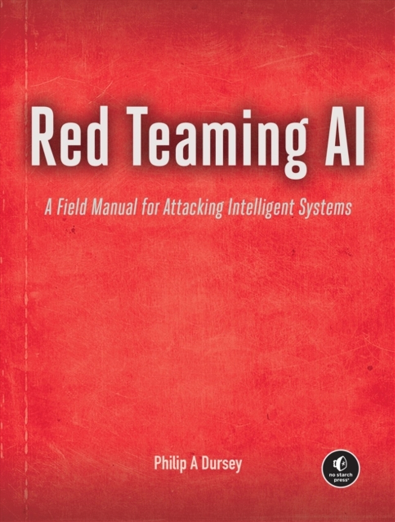 Red Teaming AI : A Field Manual for Attacking Intelligent Systems/Product Detail/Technology & Engineering