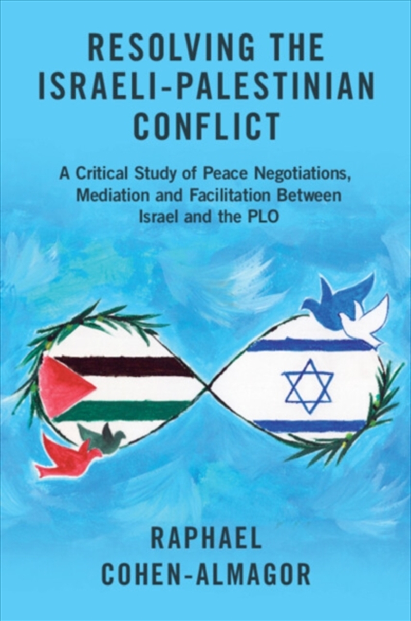 Resolving the Israeli-Palestinian Conflict : A Critical Study of Peace Negotiations, Mediation and F/Product Detail/Politics & Government