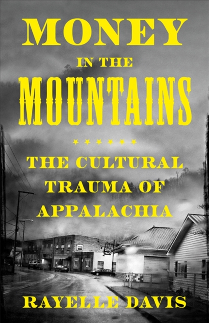 Money in the Mountains : The Cultural Trauma of Appalachia/Product Detail/Society & Culture