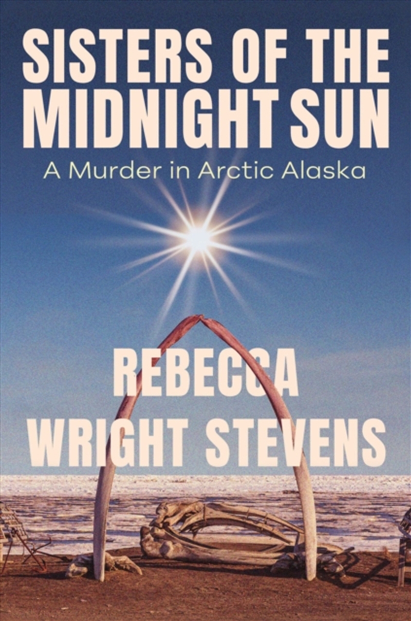 Sisters of the Midnight Sun : A Murder in Arctic Alaska/Product Detail/True Crime