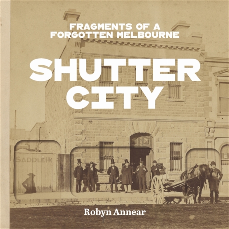Shutter City : Fragments of a Forgotten Melbourne/Product Detail/History