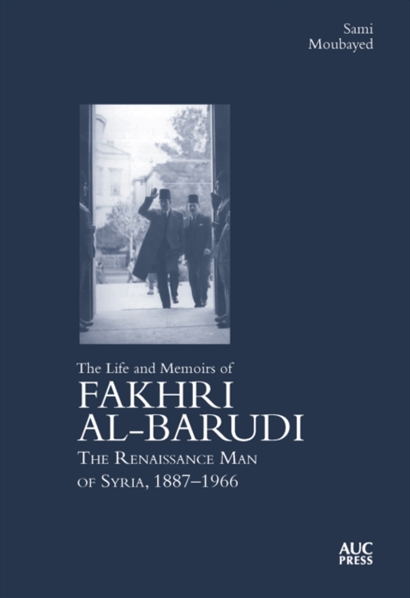 The Life and Memoirs of Fakhri al-Barudi : The Renaissance Man of Syria, 1887-1966/Product Detail/History