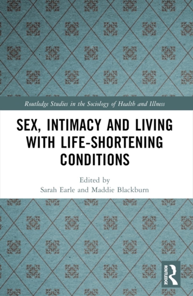 Sex, Intimacy and Living with Life-Shortening Conditions/Product Detail/Society & Culture