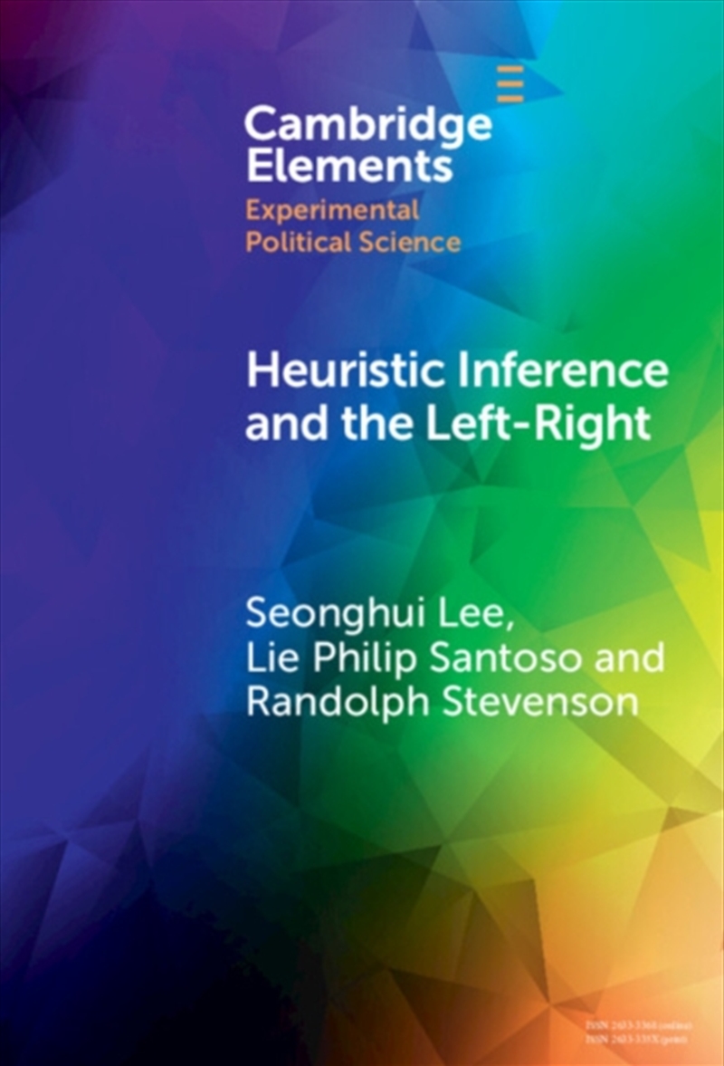 Heuristic Inference and the Left-Right : An Experimental Analysis of How Voters Form Their Left-Righ/Product Detail/Politics & Government
