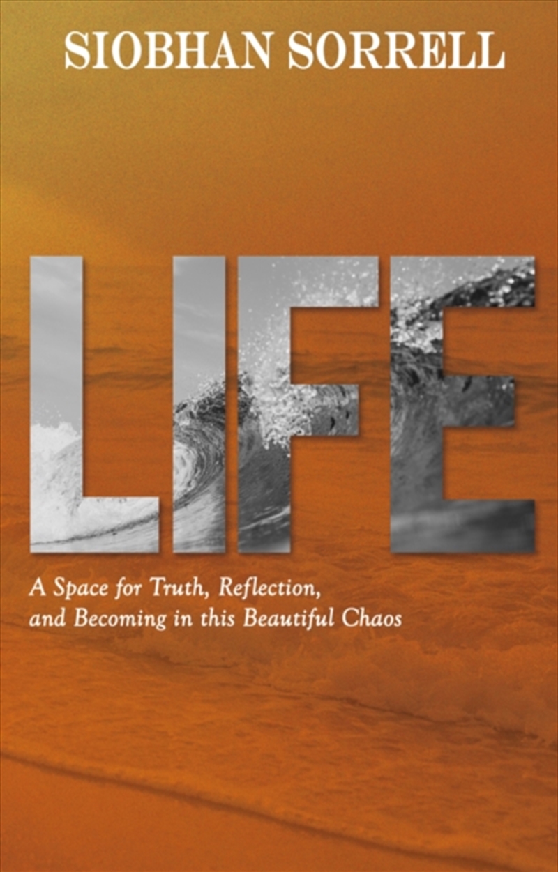LIFE : A SPACE FOR TRUTH, REFLECTION, AND BECOMING IN THIS BEAUTIFUL CHAOS/Product Detail/Self Help & Personal Development