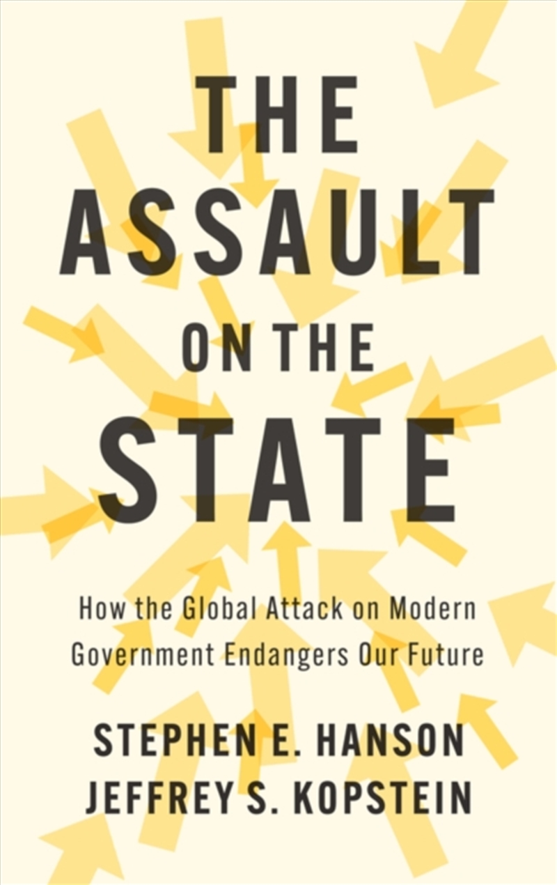 The Assault on the State : How the Global Attack on Modern Government Endangers Our Future/Product Detail/Politics & Government