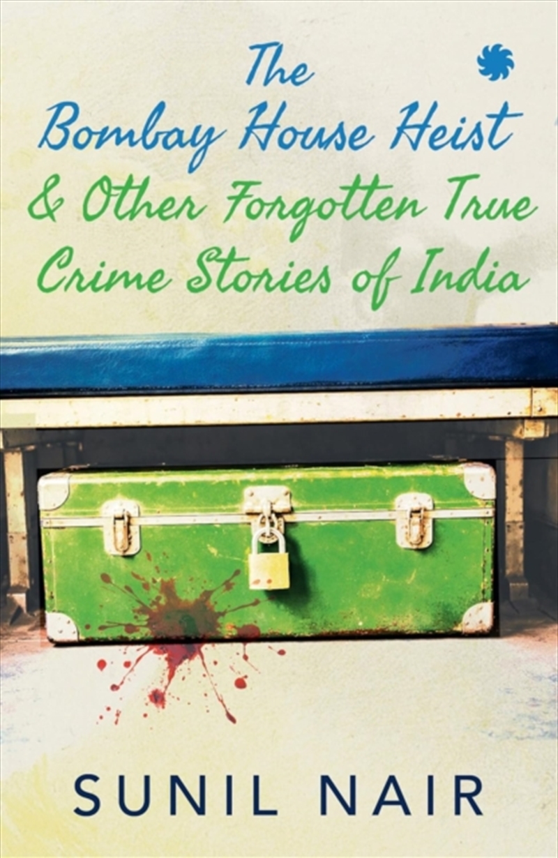The Bombay House Heist & Other Forgotten True Crime Stories/Product Detail/True Crime