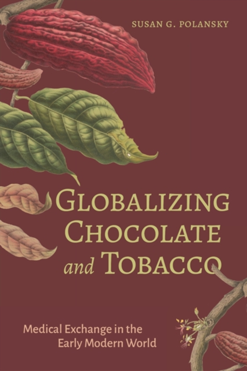 Globalizing Chocolate and Tobacco : Medical Exchange in the Early Modern World/Product Detail/History