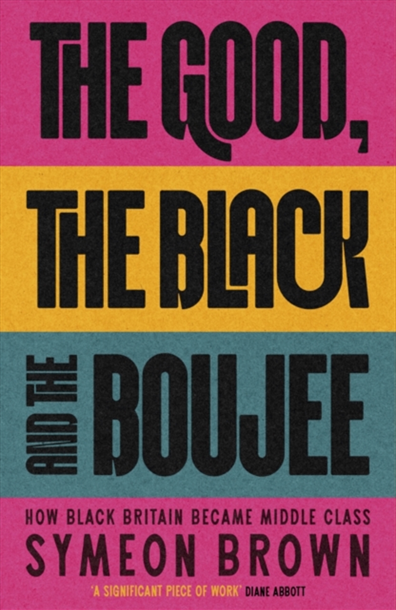 The Good, the Black and the Boujee : How Black Britain Became Middle Class/Product Detail/Society & Culture