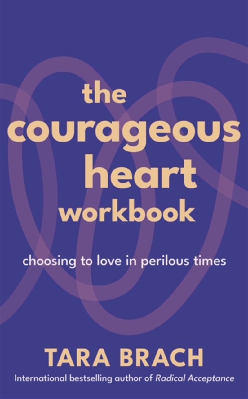 The Courageous Heart Workbook : Choosing to Love in Perilous Times/Product Detail/Self Help & Personal Development