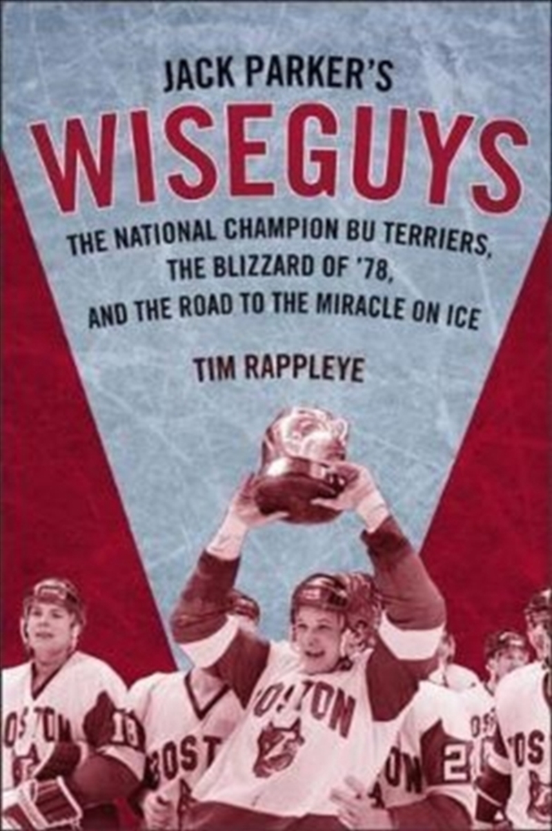 Jack Parker's Wiseguys : The National Champion BU Terriers, the Blizzard of '78, and the Miracle on/Product Detail/Sport & Recreation